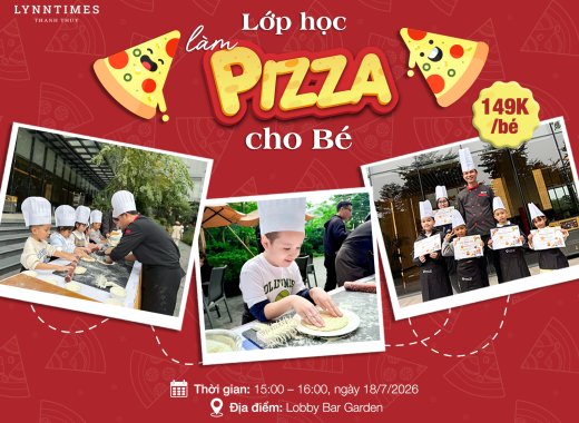 Cuối Tuần Này: Lớp Học Làm Bánh Pizza Trở Lại Tại Lynntimes Thanh Thủy